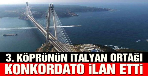 Yavuz Sultan Selim Köprüsü’nün ortağı Astaldi konkordato ilan etti